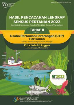 Complete Enumeration Results Of The 2023 Census Of Agriculture - Edition 2 Fishery Individual Agricultural Holdings Lubuk Linggau Municipality